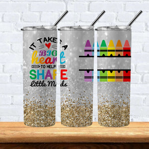 It Takes A Big Heart To Teach Little Minds 20oz Hot/Cold Tumbler